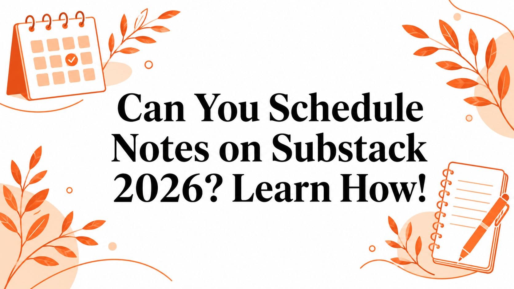 Can You Schedule Notes on Substack 2026? Learn How!