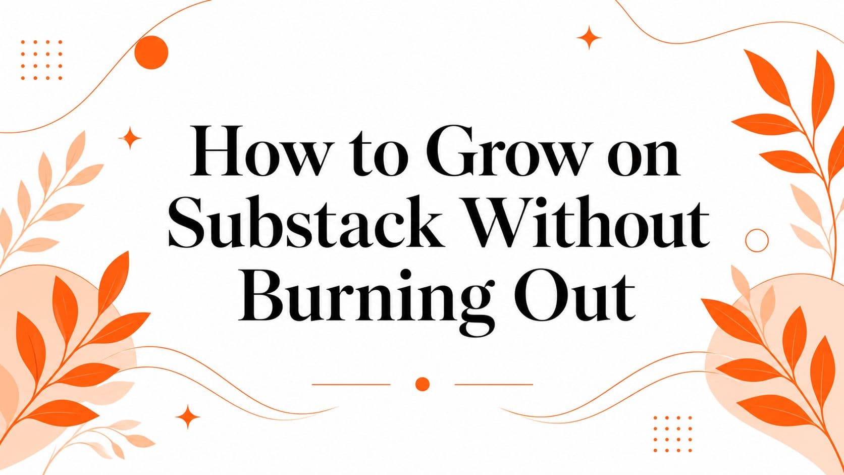 How to Grow on Substack Without Burning Out