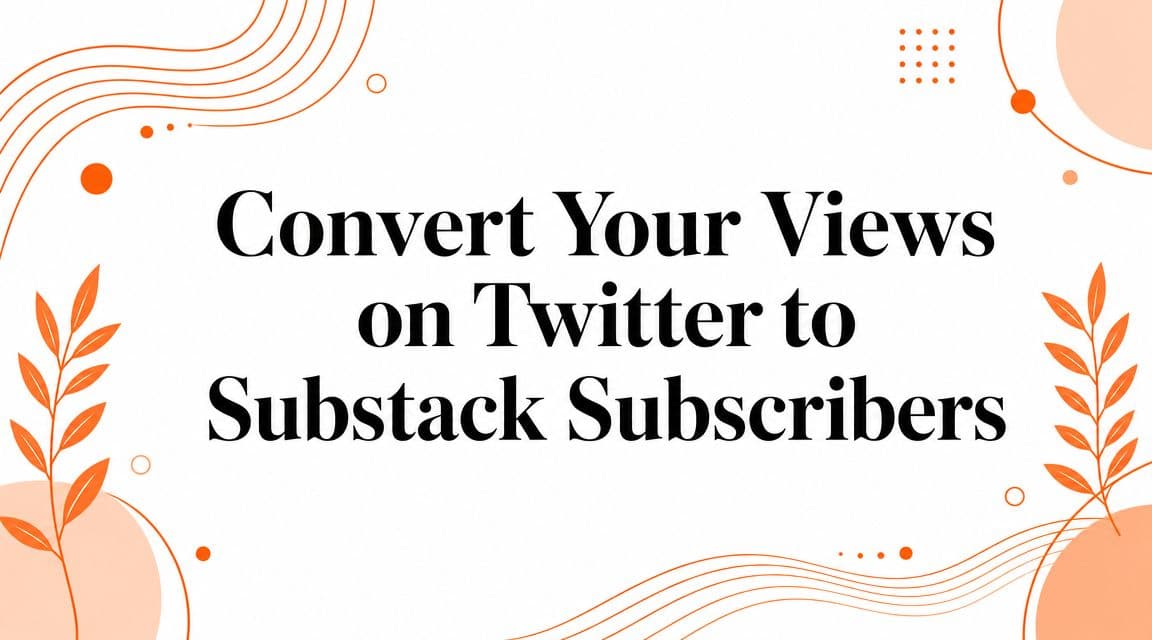 Convert Your Views on Twitter to Substack Subscribers