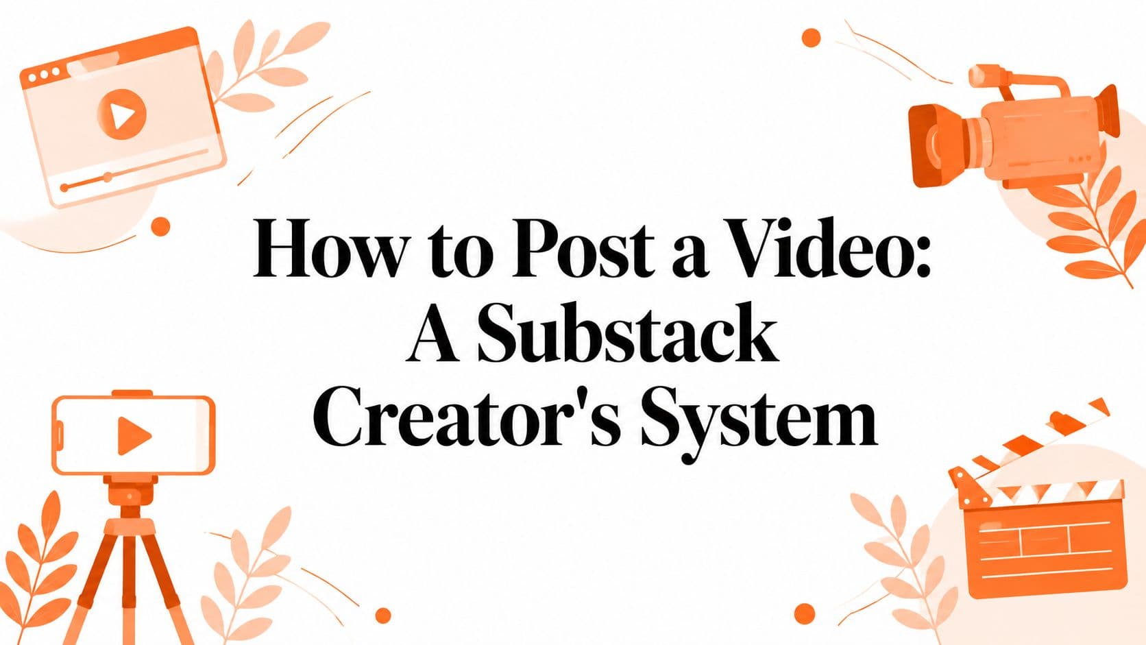 How to Post a Video: A Substack Creator's System
