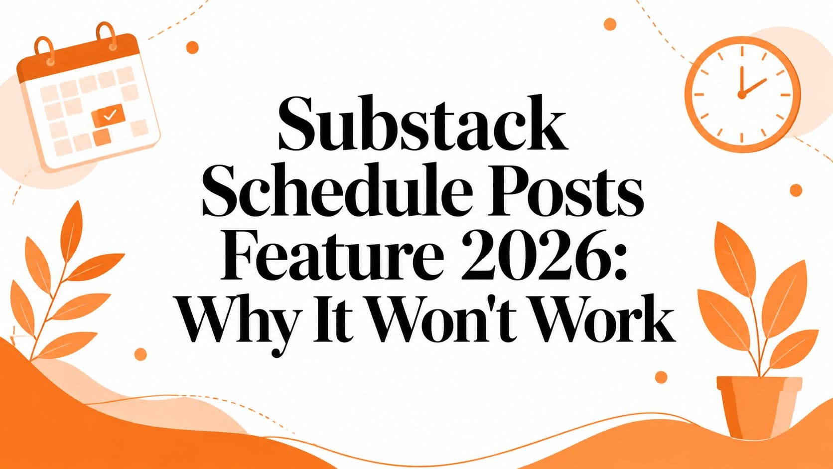 Substack Schedule Posts Feature 2026: Why It Won't Work